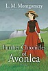 Further chronicles of Avonlea door L  M Montgomery