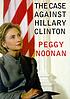 The case against Hillary Clinton door Peggy Noonan