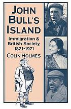 John Bull's island : immigration and British society, 1871-1971.