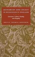 Monarchy and incest in Renaissance England : literature, culture, kinship, and kingship