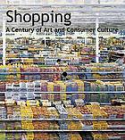 Shopping : a century of art and consumer culture