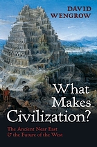 What Makes Civilization?: The Ancient Near East and The Future of the West cover image