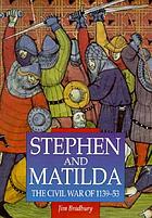 Stephen and Matilda : the civil war of 1139-53