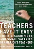 Teachers have it easy : the big sacrifices and... door Daniel Moulthrop