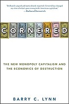 Cornered : the new monopoly capitalism and the economics of destruction