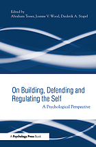 On building, defending, and regulating the self : a psychological perspective