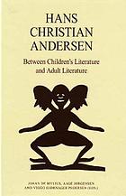 Hans Christian Andersen : between children's literature and adult literature : papers from the fourth International Hans Christian Andersen Conference 1 to 5 August 2005