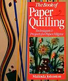 The book of paper quilling : techniques & projects for paper filigree