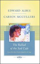 The ballad of the sad cafe : Carson McCullers's novella adapted to the stage