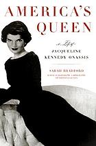 America's queen : the life of Jacqueline Kennedy Onassis