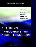 Planning programs for adult learners : a practical guide for educators, trainers, and staff developers