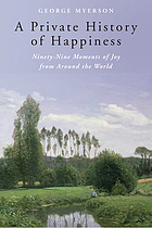 A private history of happiness : ninety-nine moments of joy from around the world
