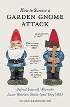 How to survive a garden gnome attack : defend yourself when the lawn warriors strike (and they will)