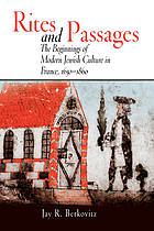 Rites and passages : the beginnings of modern Jewish culture in France, 1650-1860