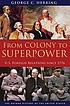 From colony to superpower : U.S. foreign relations... by  George C Herring 