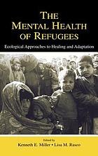 The mental health of refugees : ecological approaches to healing and adaptation