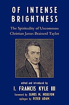 Of intense brightness : the spirituality of uncommon Christian James Brainerd Taylor