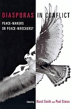 Diasporas in conflict : peace-makers or peace-wreckers?