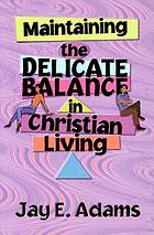 Maintaining the delicate balance in Christian living