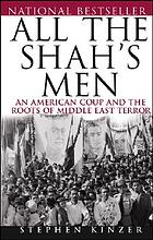 All the Shah's men : an American coup and the roots of Middle East terror