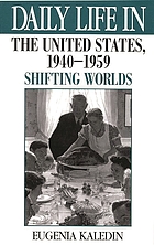 Daily life in the United States, 1940-1959 : shifting worlds