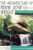 The architecture of Frank Lloyd Wright : a complete catalog