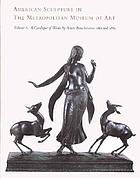 American sculpture in the Metropolitan Museum of Art. Vol. 2, A catalogue of works by artists born between 1865 and 1885
