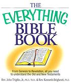 The everything Bible book : from Genesis to Revelation, all you need to understand the Old and New Testaments