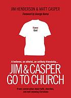 Jim & Casper go to church : frank conversation about faith, churches, and well-meaning Christians
