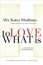 To love what is : a marriage transformed