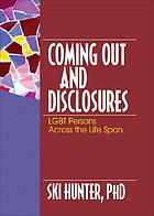 Coming out and disclosures : LGBT persons across the life span