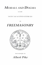 Morals and dogma of the Ancient and Accepted Scottish Rite of Freemasonry : prepared for the Supreme Council of the Thirty-third Degree, for the Southern Jurisdiction of the United States