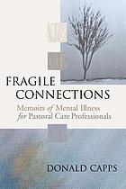 Fragile connections : memoirs of mental illness for pastoral care professionals