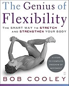 The genius of flexibility : the smart way to stretch and strengthen your body