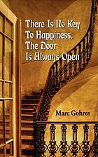 There is no key to happiness : the door is always open