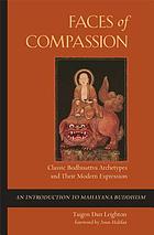 Faces of compassion : classic Bodhisattva archetypes and their modern expression--an introduction to Mahayana Buddhism