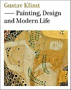 Gustav Klimt : painting, design and modern life
