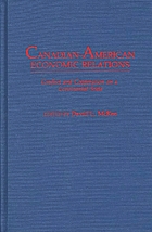 Canadian-American economic relations : conflict and cooperation on a continental scale