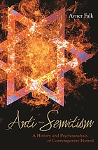 Anti-semitism : a history and psychoanalysis of contemporary hatred