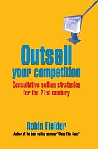 Outsell your competition : consultative selling strategies for the 21st century.