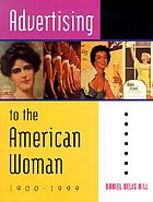 Advertising to the American woman, 1900-1999