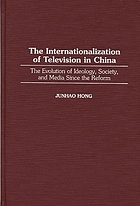 The internationalization of television in China : the evolution of ideology, society, and media since the reform
