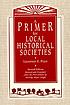 A primer for local historical societies by Laurence R Pizer