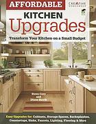 Affordable kitchen upgrades : transform your kitchen on a small budget