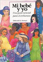 Mi bebé y yo : una guía esencial para el embarazo