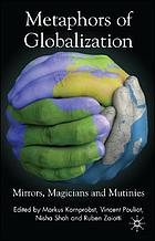 Metaphors of globalization : mirrors, magicians and mutinies