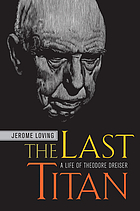 The last titan : a life of Theodore Dreiser