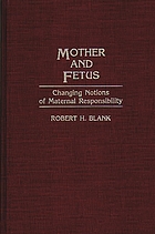 Mother and fetus : changing notions of maternal responsibility