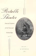 The portable theater : American literature & the nineteenth-century stage
