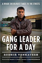 Gang leader for a day : a rogue sociologist takes to the streets